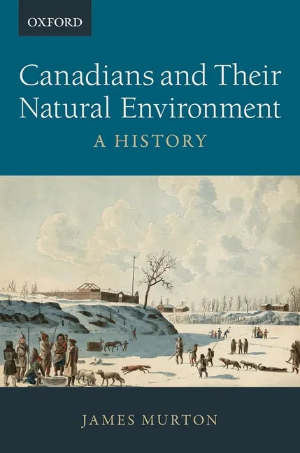 Canadians and Their Natural Environment: A History - Paperback