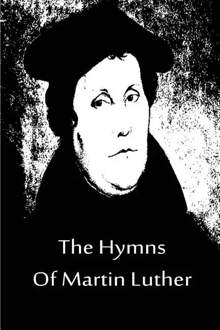 The Hymns Of Martin Luther - Paperback
