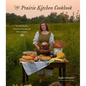 The Prairie Kitchen Cookbook: 75 Wholesome Heartland Recipes for Every Season - Paperback