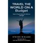 Travel the World on a Budget: How to Travel Hack the World on a Budget (How to Cleverly Travel the World on a Shoestring Budget) - Paperback