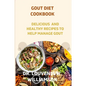 Gout Diet Cookbook: Delicious and Healthy Recipes for Managing Gout. - Paperback