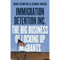 Immigration Detention Inc.: The Big Business of Locking Up Migrants in America - Paperback