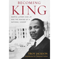 Becoming King: Martin Luther King Jr. and the Making of a National Leader - Hardcover