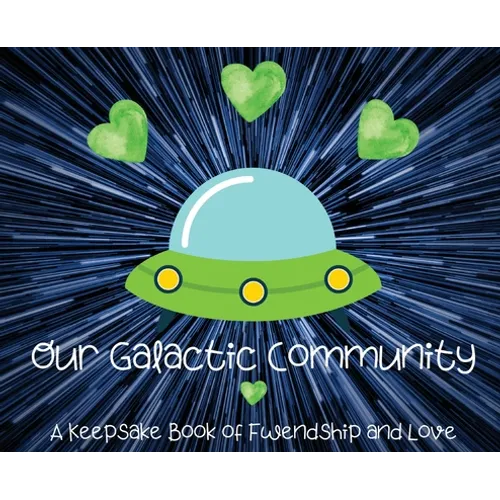 Our Galactic Community: A Keepsake Book of Fwendship and Love - Hardcover