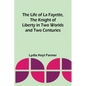 The Life of La Fayette, the Knight of Liberty in Two Worlds and Two Centuries - Paperback