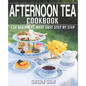 Afternoon Tea Cookbook: Book 2, for Beginners Made Easy Step by Step - Paperback
