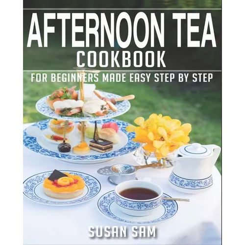Afternoon Tea Cookbook: Book 2, for Beginners Made Easy Step by Step - Paperback