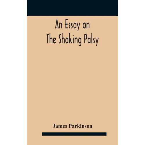 An essay on the shaking palsy - Hardcover