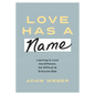 Love Has a Name: Learning to Love the Different, the Difficult, and Everyone Else - Hardcover