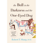 The Bull in the Darkness and the One-Eyed Dog: Scenes from the Life of a Country Veterinarian - Hardcover