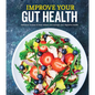 Improve Your Gut Health: Delicious Recipes to Help Restore and Manage Your Digestive Health - Hardcover