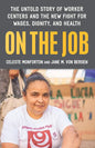 On the Job: The Untold Story of America's Work Centers and the New Fight for Wages, Dignity, and Health - Hardcover