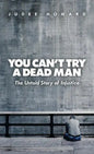 You Can't Try a Dead Man: The Untold Story of Injustice - Hardcover