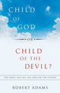 Child of God or Child of the Devil?: The Bible Says We Are One or the Other! - Paperback