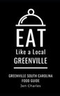 Eat Like a Local- Greenville: Greenville, South Carolina Food Guide - Paperback