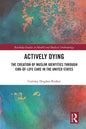 Actively Dying: The Creation of Muslim Identities Through End-Of-Life Care in the United States - Paperback