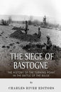 The Siege of Bastogne: The History of the Turning Point in the Battle of the Bulge - Paperback