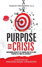 Purpose in Crisis: Uncommon secrets to finding and fulfilling purpose in times of adversity - Paperback