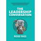 THE LEADERSHIP CONVERSATION - Make bold change, one conversation at a time - Hardcover