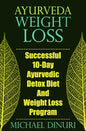 Ayurveda Weight Loss: Successful 10-Day Ayurvedic Detox Diet and Weight Loss Program - Paperback