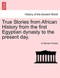 True Stories from African History from the First Egyptian Dynasty to the Present Day. - Paperback