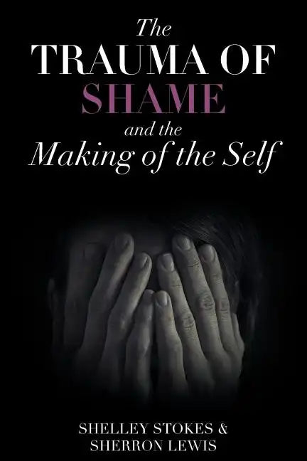 The Trauma of Shame and the Making of the Self - Paperback