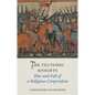 The Teutonic Knights: Rise and Fall of a Religious Corporation - Hardcover
