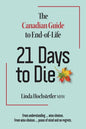21 Days to Die: The Canadian Guide to End of Life - Paperback