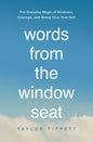 Words from the Window Seat: The Everyday Magic of Kindness, Courage, and Being Your True Self - Paperback