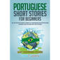 Portuguese Short Stories for Beginners: 20 Captivating Short Stories to Learn Brazilian Portuguese & Grow Your Vocabulary the Fun Way! - Paperback