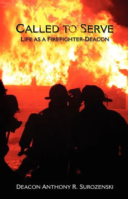 Called to Serve: Life as a Firefighter-Deacon - Paperback