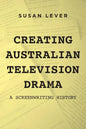 Creating Australian Television Drama: A Screenwriting History - Paperback