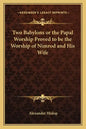 Two Babylons or the Papal Worship Proved to Be the Worship of Nimrod and His Wife - Paperback