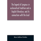 The legend of Longinus in ecclesiastical tradition and in English literature, and its connection with the Grail - Paperback
