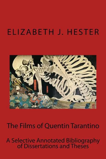 The Films of Quentin Tarantino: A Selective Annotated Bibliography of Dissertations and Theses - Paperback