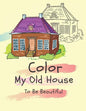 Color my old house to be beautiful: coloring book for kids ( boys - girls ) - Paperback