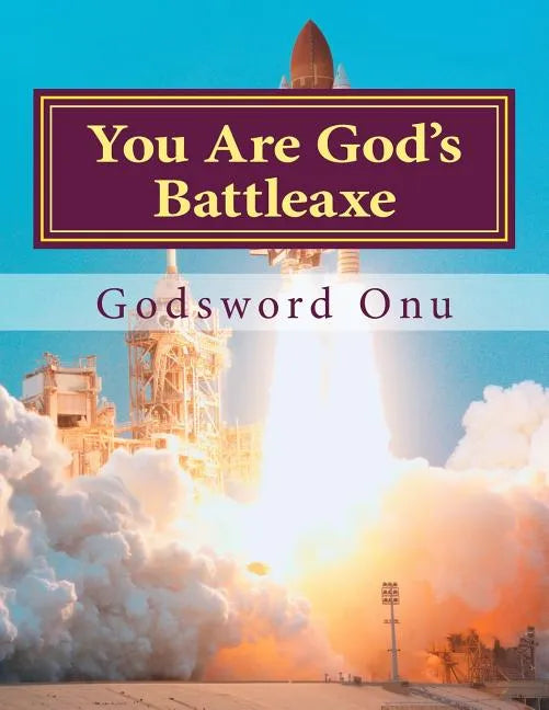 You Are God's Battleaxe: God's Weapon of Warfare - Paperback