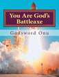 You Are God's Battleaxe: God's Weapon of Warfare - Paperback