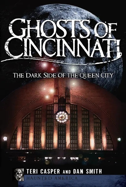 Ghosts of Cincinnati:: The Dark Side of the Queen City - Paperback
