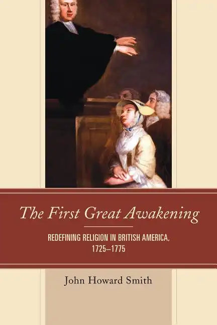 The First Great Awakening: Redefining Religion in British America, 1725-1775 - Paperback
