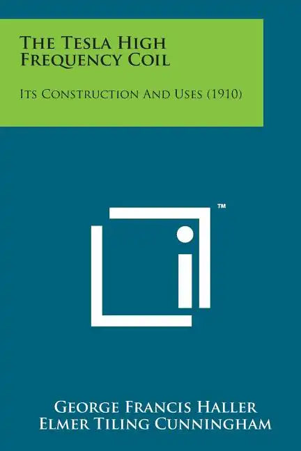 The Tesla High Frequency Coil: Its Construction and Uses (1910) - Paperback
