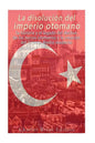 La disolución del imperio otomano: La historia y el legado del declive de los turcos otomanos y la creación del Oriente Medio moderno - Paperback