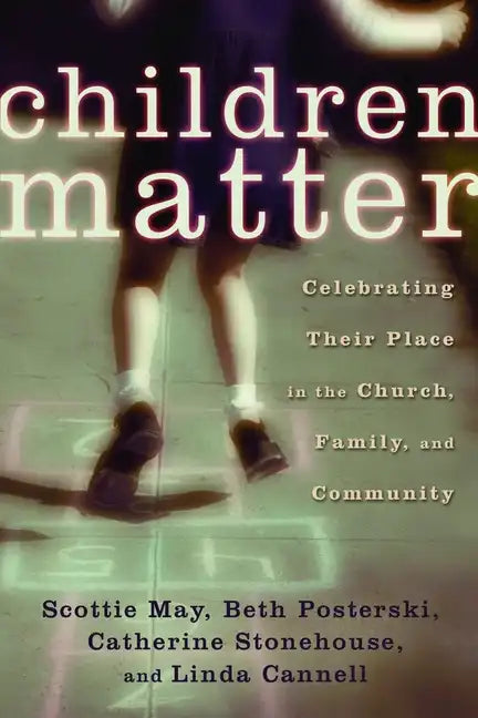 Children Matter: Celebrating Their Place in the Church, Family, and Community - Paperback