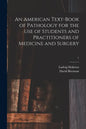 An American Text-book of Pathology for the Use of Students and Practitioners of Medicine and Surgery; 1 - Paperback