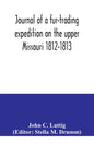 Journal of a fur-trading expedition on the upper Missouri 1812-1813 - Paperback