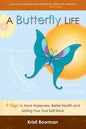 A Butterfly Life: 4 Keys to More Happiness, Better Health and Letting Your True Self Shine - Paperback