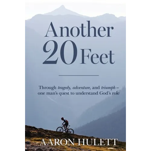 Another 20 Feet: Through tragedy, adventure, and triumph -- one man's quest to understand God's role - Paperback