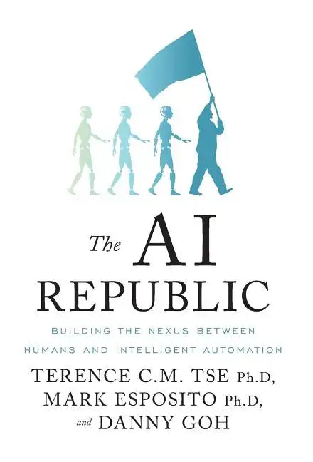 The AI Republic: Building the Nexus Between Humans and Intelligent Automation - Hardcover