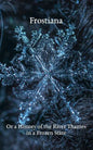 Frostiana: Or a History of the River Thames in a Frozen State - Paperback