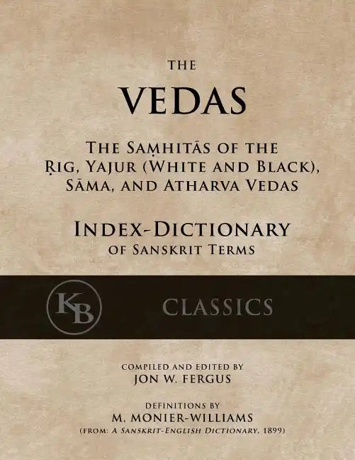 The Vedas (Index-Dictionary): For the Samhitas of the Rig, Yajur, Sama, and Atharva [single volume, unabridged] - Paperback